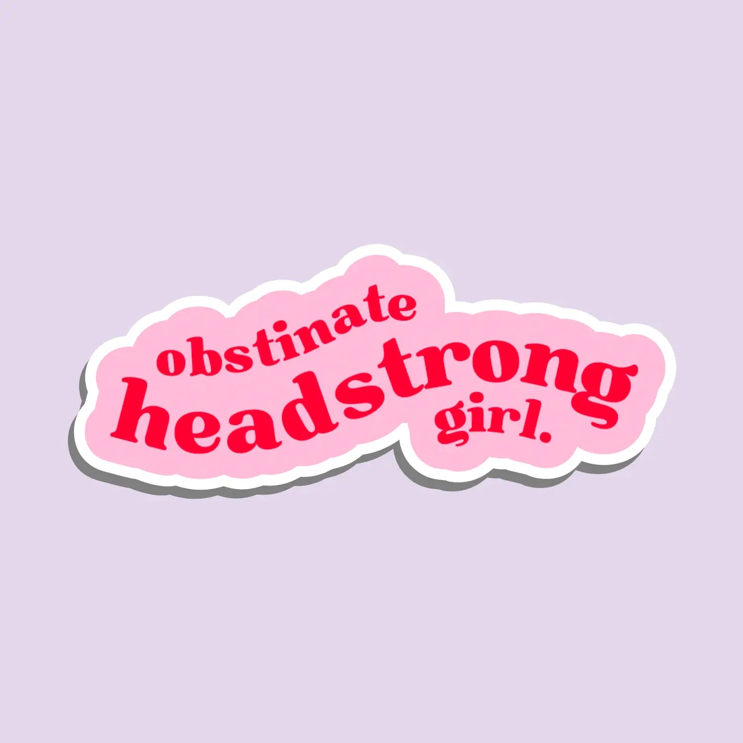 Obstinate Headstrong Girl